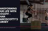 Transforming Your Life with CrossFit — Ethan Franciscotty