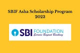 SBIF Asha Scholarship Program For Undergraduate Course 2023