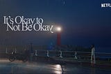 Best Reasons to watch the K-drama “It’s Okay To Not Be Okay”