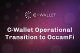 C-Wallet Operational Transition to OccamFi