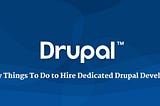 5 Easy Things To Do to Hire Dedicated Drupal Developers