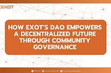 UNDERSTANDING EXOT DAO GOVERNANCE SYSTEM