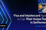 Visa and Mastercard Agree to Cap Their Swipe Fees in Settlement