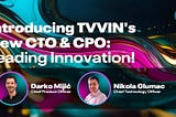 TVVIN Announces Tech Leadership: Introducing Our CTO and CPO