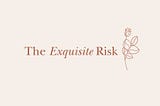 The Exquisite Risk