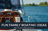 Billy Theuring on Fun Family Boating Ideas | Phoenix, Arizona