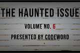 Codeword Presents Volume 6: The Haunted Issue