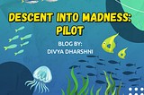 DESCENT INTO MADNESS: PILOT