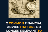 2 Common Financial Advice That Are No Longer Relevant To Our Children