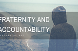 Fraternity and Accountability