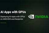 Deploying AI Apps with GPUs on AWS EKS and Karpenter