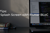 Flutter Tips: Build a Splash Screen with Flutter BLoC