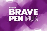 The Brave Pen Pub. Is Live — Join Us