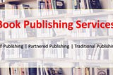 10 Tips for Choosing the Right Book Writing Services & Book Publishing Services