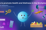 Tips to promote Health and Wellness in the Workplace