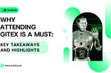 Why Attending GITEX is a Must: Key Takeaways and Highlights