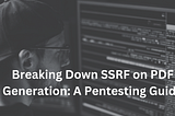 Breaking Down SSRF on PDF Generation: A Pentesting Guide
