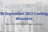 September 2022 Cooling Measure – Who Will Be Affected & How?