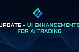 Update — UI Enhancements for AI Trading