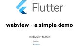 Flutter: WebView — a simple demo