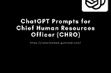 ChatGPT Prompts for Chief Human Resources Officer (CHRO)