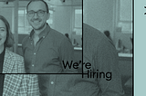 We’re hiring!