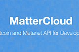 Launching MatterCloud: The Start of a New Type of Bitcoin Metanet Service