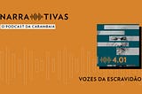 Narrativas 4.01 – Vozes da escravidão
