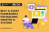 Best AI Agent Frameworks For Scalable, Production-Ready AI