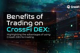 Benefits of Trading on CroDEX