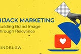 Hijack Marketing: Building Brand Image Through Relevance