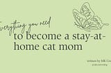 Everything You Need to Become a Stay-At-Home Cat Mom