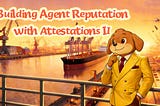 Building Agent Reputation with Attestations (II)