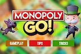 Monopoly GO: Essential Gameplay, Tips and Tricks