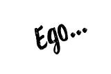 Don’t let your EGO weigh you down…