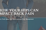 How Your Hips Can Impact Back Pain