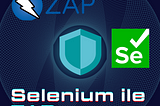 Selenium ile ZAP Proxy Güvenlik Testleri Yapma