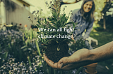 Happy people gardening — “We can fight climate change.”