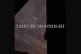 TALES BY MOONLIGHT