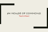 #4 House of Commons-VueJs & React