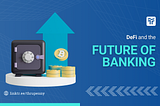 DeFi and the Future of Banking: Reshaping the Financial Landscape