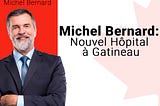 Michel Bernard: Nouvel Hôpital à Gatineau