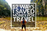 12 Ways I Saved Money For Travel
