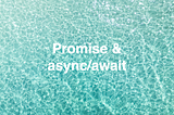 [JavaScript] Asynchronous Programming (2): Promise & Async/Await