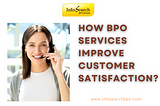 How BPO Services Improve Customer Satisfaction?