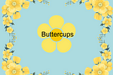 Buttercups cartoon images made by Laura Jevtich using Canva Pro