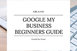 Google My Business — Ultimate Beginners Guide