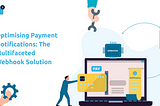 Optimising Payment Notifications: The Multifaceted Webhook Solution