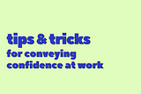 Tips & Tricks For Conveying Confidence At Work