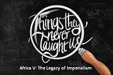 Africa V: The Imperial Legacy